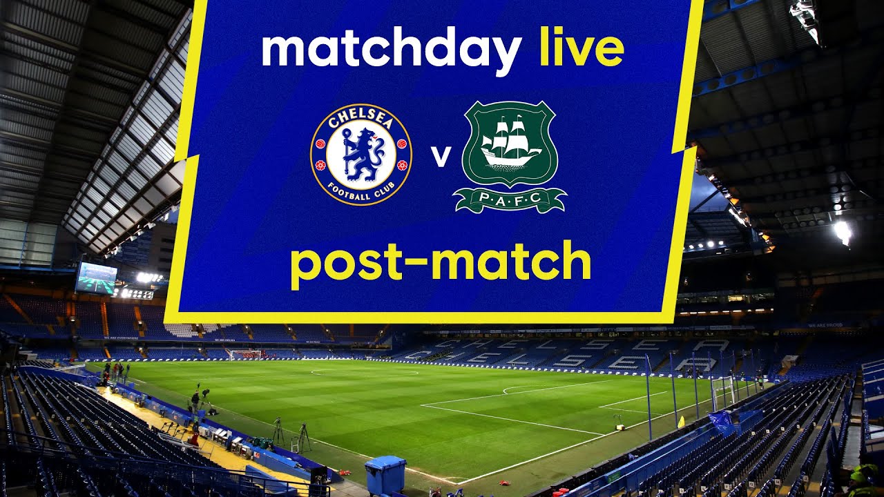 Chelsea V Plymouth Argyle : All The Reaction! : Matchday Live