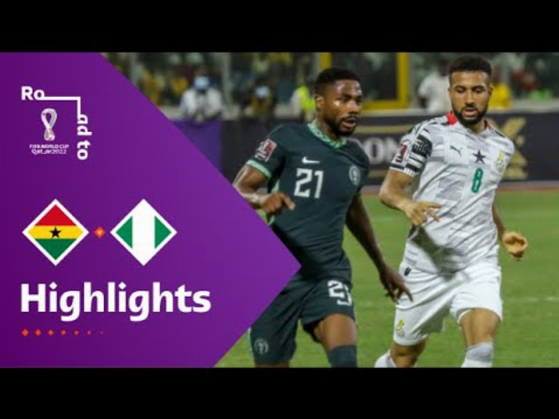 Ghana V Nigeria : Fifa World Cup Qatar 2022 Qualifier : Match Highlights