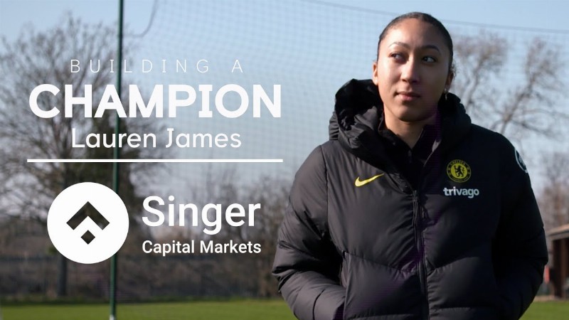 I Hope To Inspire The Next Generation : Building A Champion : Lauren James : Singer Capital Markets
