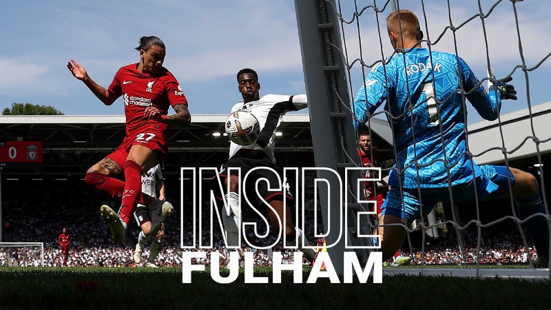 Inside Fulham: Fulham 2-2 Liverpool : Darwin Nunez & Mo Salah Score On Opening Day