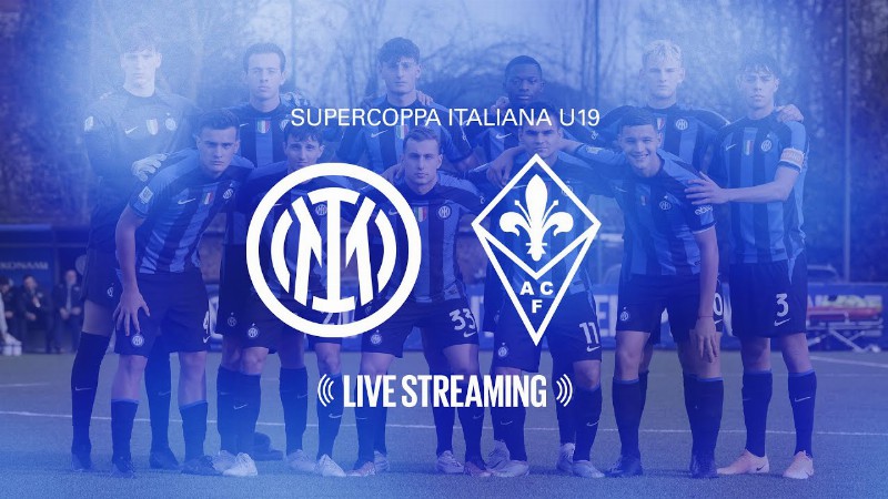 Inter - Fiorentina : Supercoppa Italiana Under 19 : Live 🔴