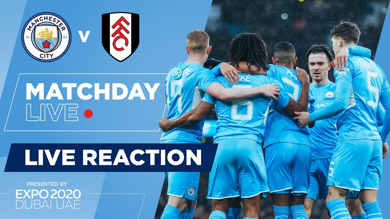 Matchday Live : City 4-1 Fulham : Fa Cup Full Time Show