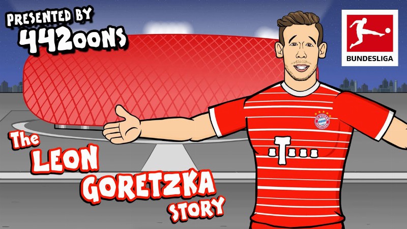The Story Of Leon Goretzka - Powered By 442oons