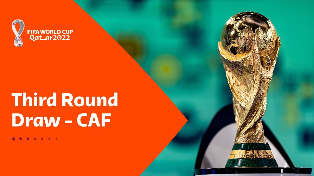 Third Round Draw – Caf : Fifa World Cup Qatar 2022