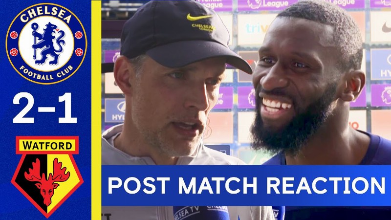 this Is Special : Chelsea 2-1 Watford : Rüdiger Mount Chilwell & Tuchel Post Match Reaction