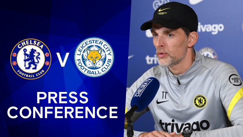 Thomas Tuchel Live Press Conference: Chelsea V Leicester : Premier League