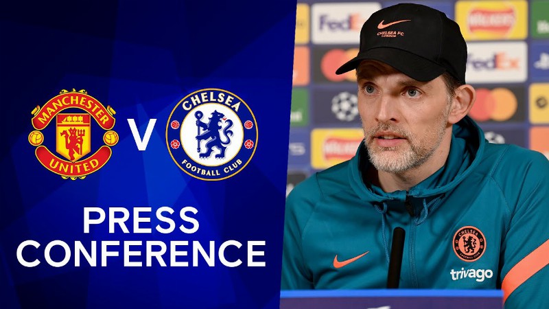 Thomas Tuchel Live Press Conference: Manchester United V Chelsea : Premier League